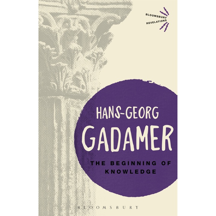 The Beginning of Knowledge - Hans-Georg Gadamer, ed 2016