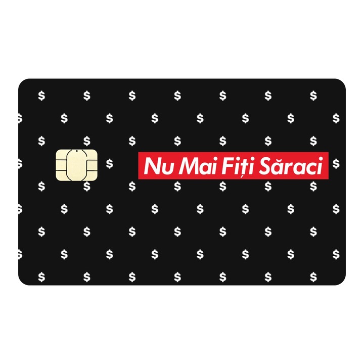 Folie Skin Autocolanta pentru Card de Credit, Card de Debit cu Cip Mic - Nu Mai Fiti Saraci