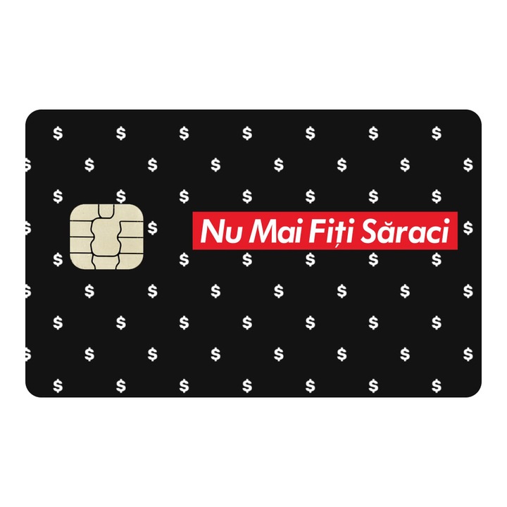Folie Skin Autocolanta pentru Card de Credit, Card de Debit cu Cip Mare - Nu Mai Fiti Saraci