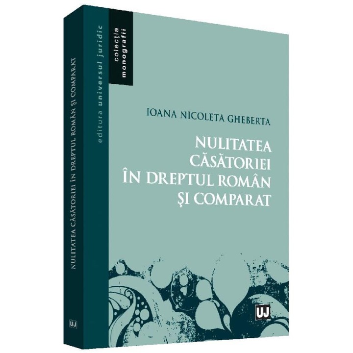 Nulitatea casatoriei in dreptul roman si comparat - Ioana Nicoleta Gheberta