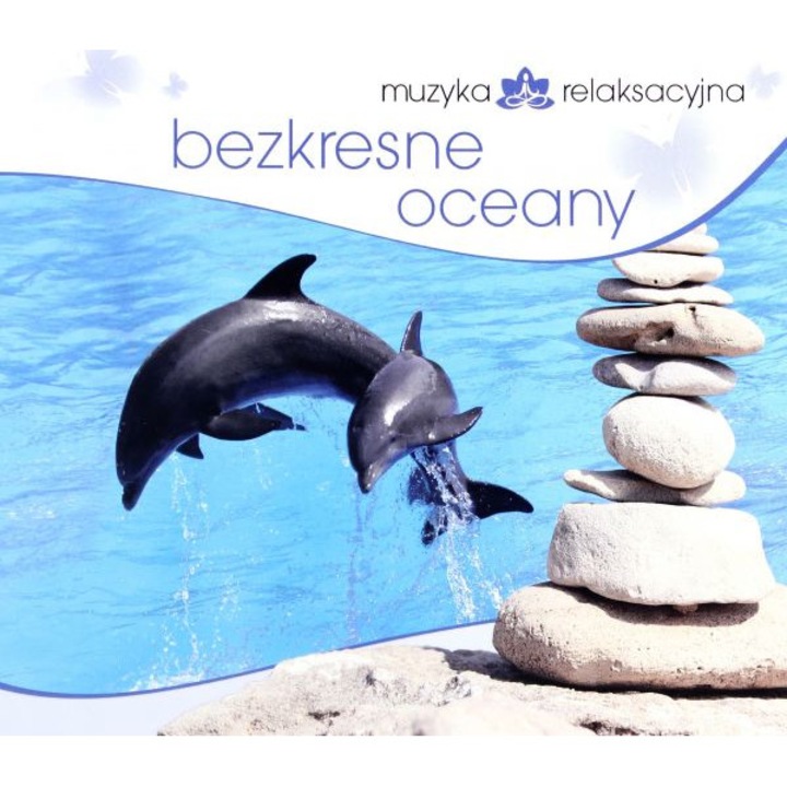 Muzyka Relaksacyjna - Bezkresne Oceany [CD]