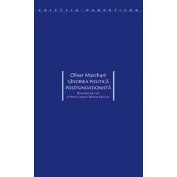 Gindirea politica postfundationista - Oliver Marchart Gindirea politica postfundationista - Oliver Marchart