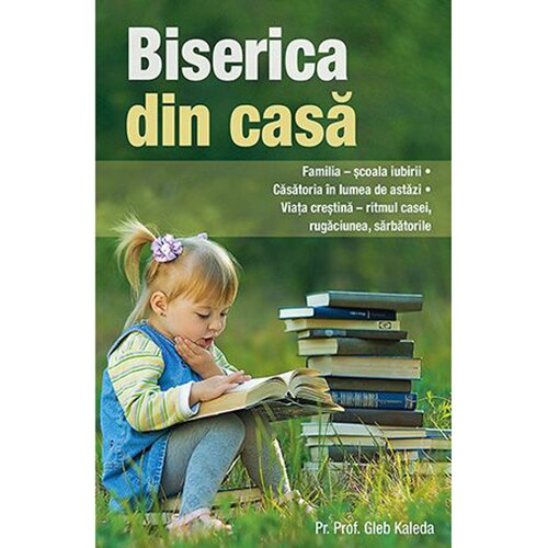 Biserica din casa. Ed. a II-a - Pr. Prof. Gleb Kaleda