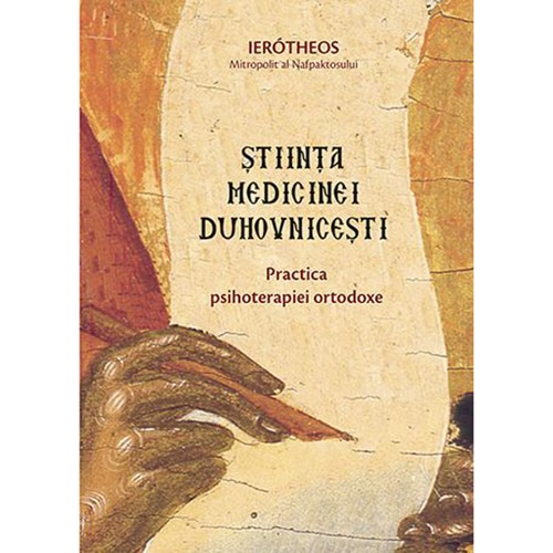Stiinta medicinei duhovnicesti. Practica psihoterapiei ortodoxe - Mitrop. Ierotheos Vlachos
