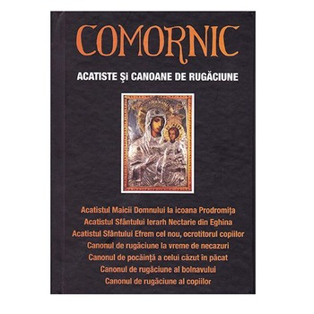 Comornic. Acatiste si canoane de rugaciune. Ed. a II-a Comornic. Acatiste si canoane de rugaciune. Ed. a II-a