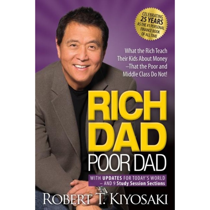Rich Dad Poor Dad : What the Rich Teach Their Kids About Money That the Poor and Middle Class Do Not!, Robert T. Kiyosaki