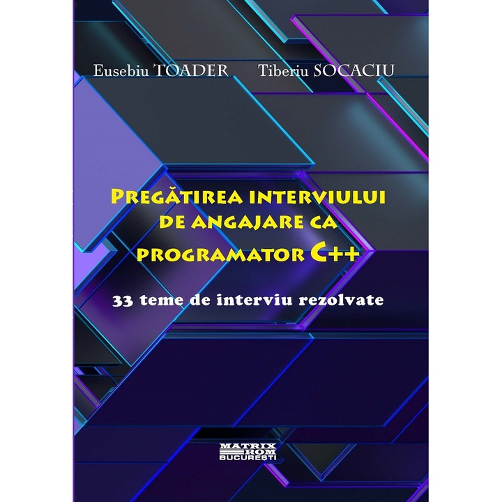 Pregatirea interviului de angajare ca programator C++. 33 teme de interviu rezolvate, Eusebiu Toader, Tiberiu Socaciu