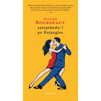 Asteptandu-l pe Bojangles - Olivier Bourdeaut Asteptandu-l pe Bojangles - Olivier Bourdeaut