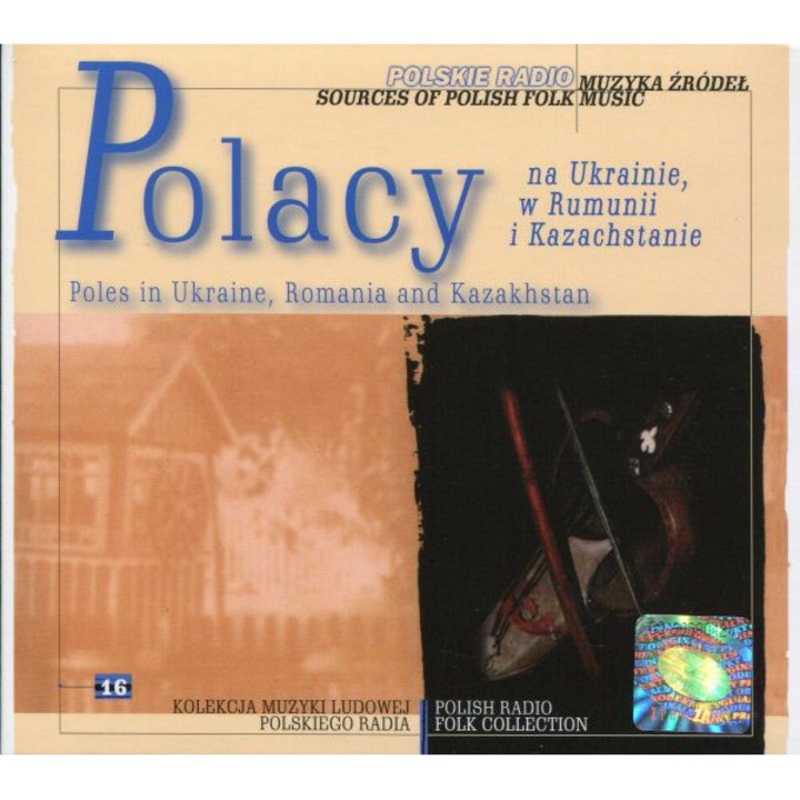Muzyka źródeł 16 Polacy na Ukrainie, w Rumunii i Kazachstanie [CD]