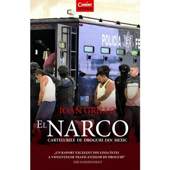 El narco. Cartelurile de droguri din mexic - Ioan Grillo El narco. Cartelurile de droguri din mexic - Ioan Grillo