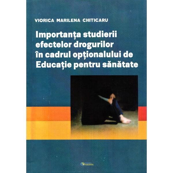 Importanta studierii efectelor drogurilor in cadrul optionalului de Educatie pentru sanatate - V. M. Chiticaru