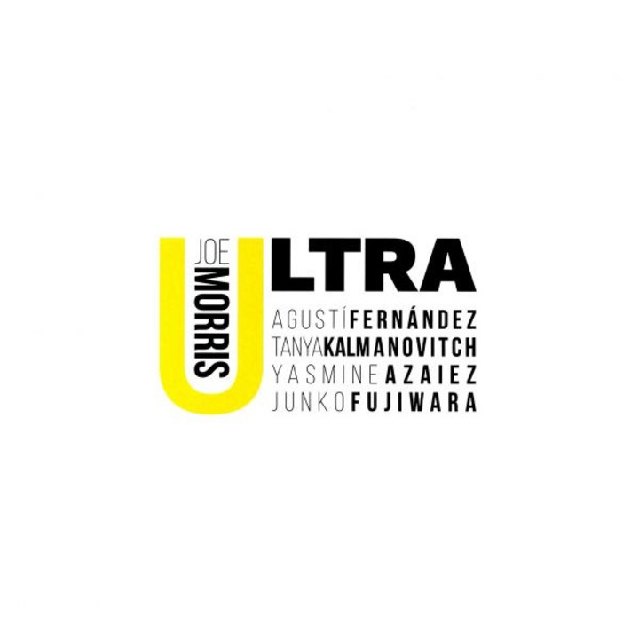 Joe Morris & Agustí Fernández & Tanya Kalmanowitch & Yasmine Azaiez & Junko Fujiwara: Ultra [CD]