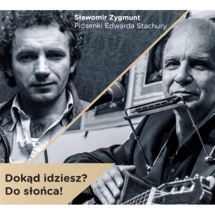Sławomir Zygmunt: Dokąd idziesz? Do słońca! - piosenki Edwarda Stachury [CD]