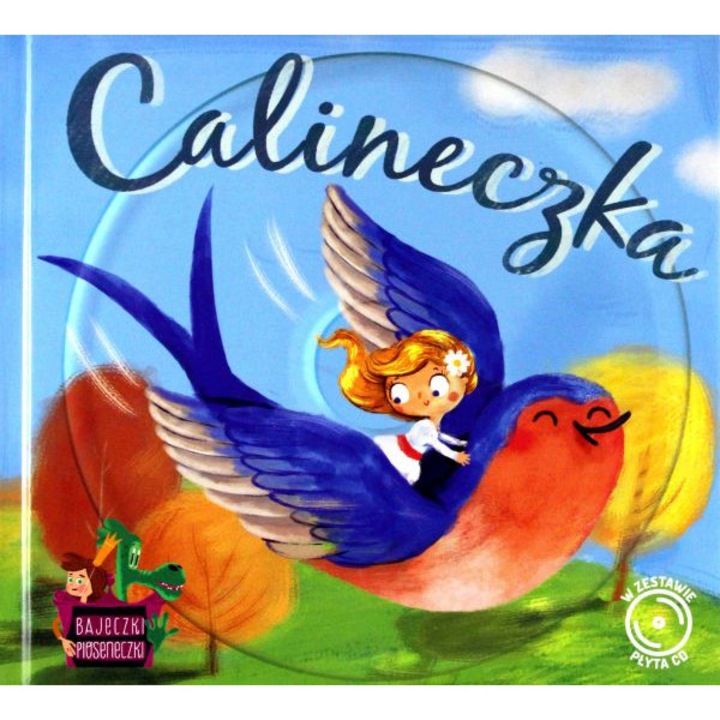 Malwina Wieczorek & Tomasz Skuza & Rafał Grzesiuk & Ewa Sobczak & Grzegorz Młudzik & Marcin Szeremeta & Marek Kuśmierczak & Ewelina Kowalska: Bajeczki Pioseneczki: Calineczka (digibook) [CD]