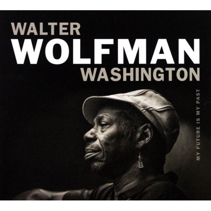 Walter "Wolfman" Washington: My Fututure Is My Past [CD]