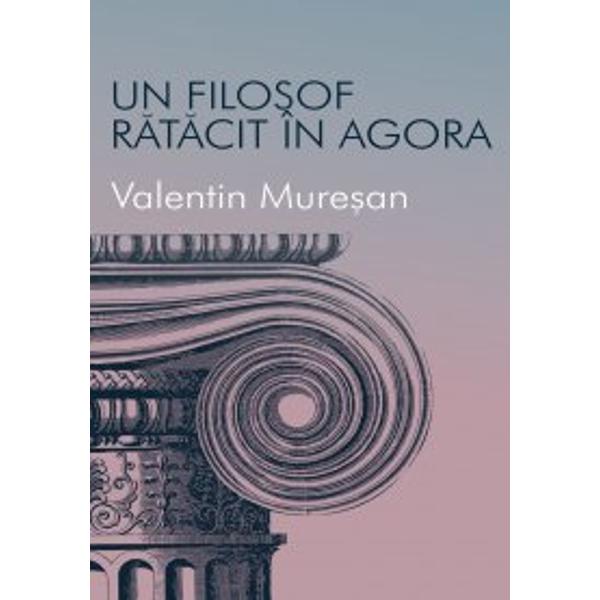Un filosof in agora - Valentin Muresan