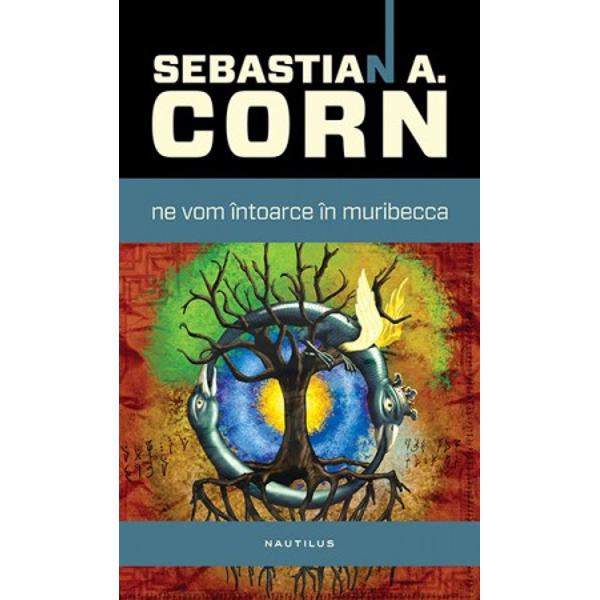 Ne vom intoarce in muribecca - Sebastian A. Corn