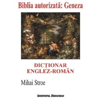Dictionar englez-roman. Biblia autorizata: Geneza - Mihai Stroe Dictionar englez-roman. Biblia autorizata: Geneza - Mihai Stroe