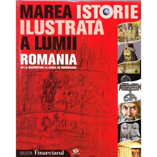 Marea istorie ilustrata a lumii vol.8: De la inceputuri la Iancu De Hunedoara