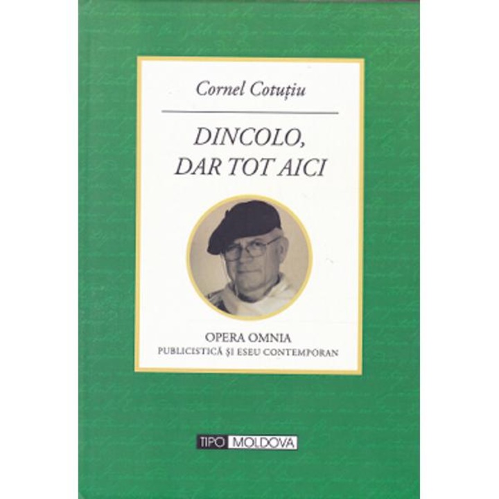 Dincolo, Dar Tot Aici - Cornel Cotutiu