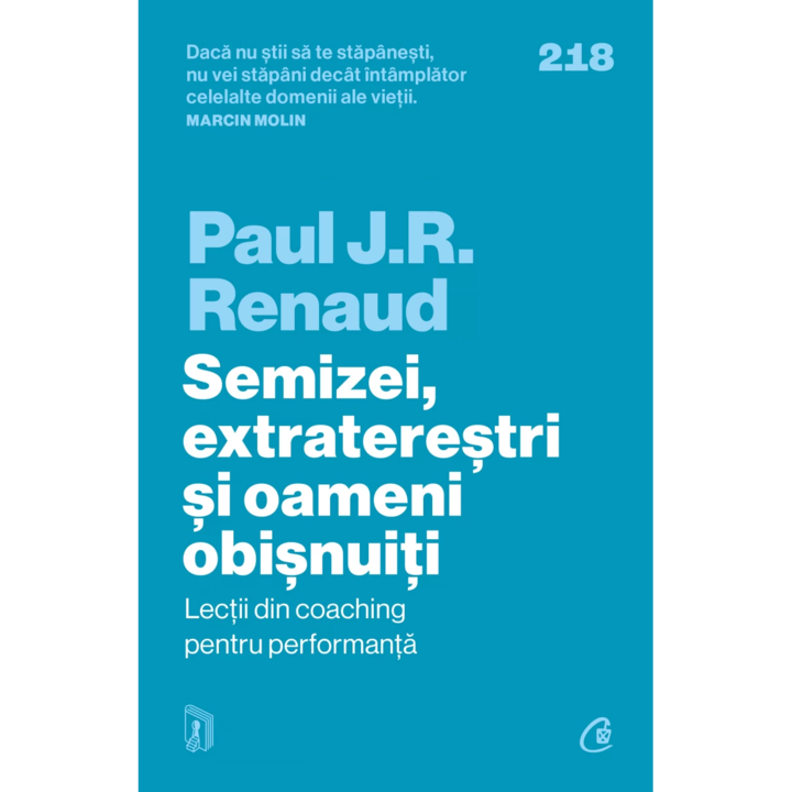 Semizei, extraterestri si oameni obisnuiti.Lectii din coaching pentru performanta, Paul J. R. Renaud