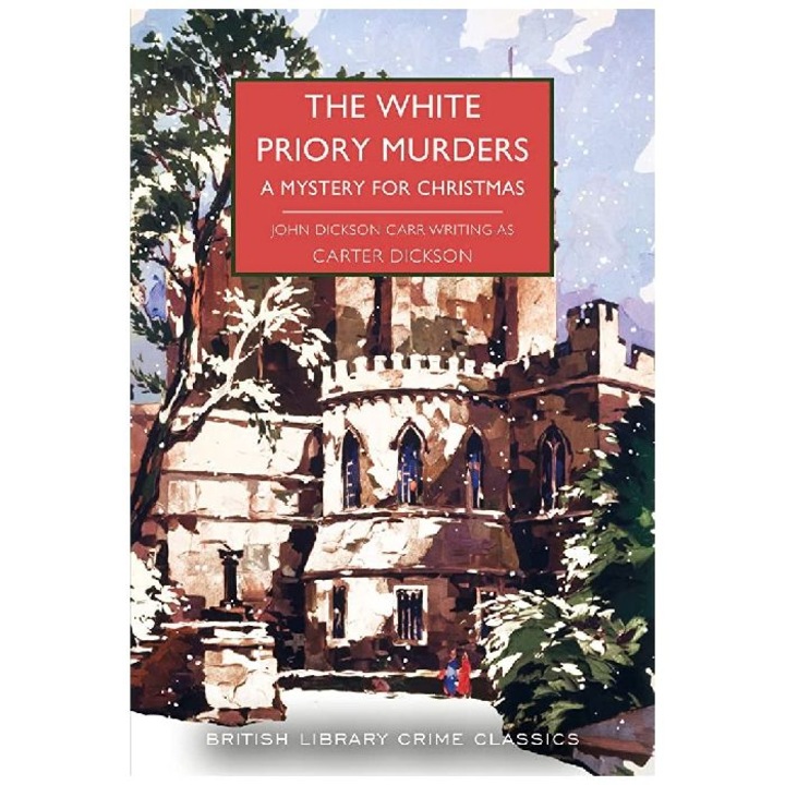 White Priory Murders: A Mystery for Christmas, British Library Crime Classics - Carter Dickson