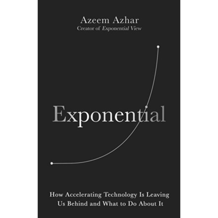 Exponential. How Accelerating Technology Is Leaving Us Behind and What ...