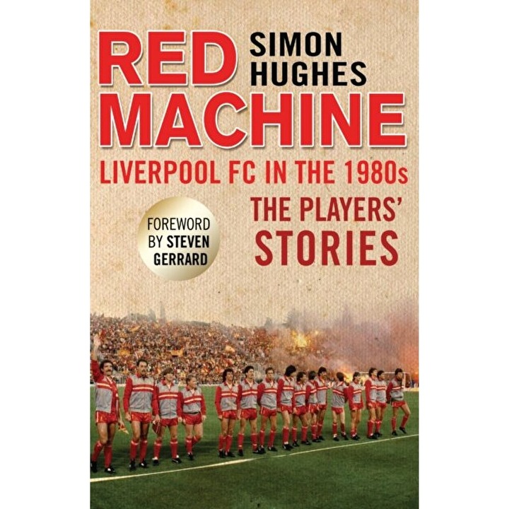 Red Machine. Liverpool FC in the '80s: The Players' Stories, Paperback - Simon Hughes