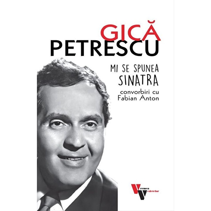 Gica Petrescu. Mi se spunea Sinatra - Fabian Anton