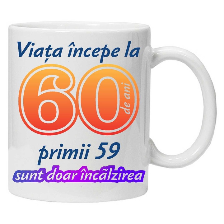 Cana personalizata " Viata incepe la ",60 ani, CRD PRINT, 330ml, alba