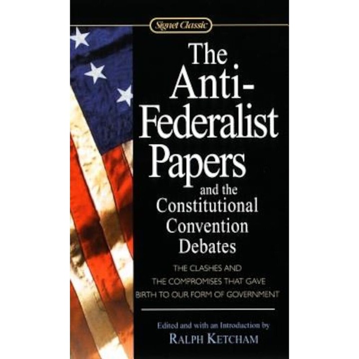 The Anti-Federalist Papers and the Constitutional Convention Debates, Paperback - Ralph Ketcham