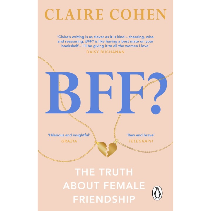 BFF?: The Truth About Female Friendship - Claire Cohen, ed 2023