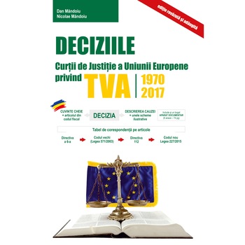Deciziile Curtii Europene de Justitie Privind TVA 1970-2017 Deciziile Curtii Europene de Justitie Privind TVA 1970-2017