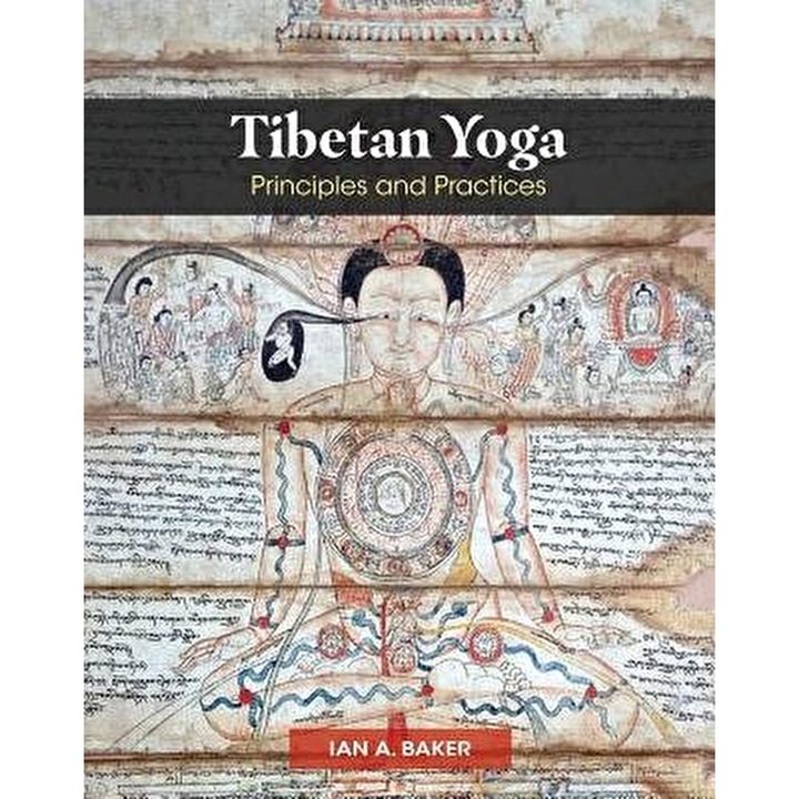 Tibetan Yoga: Principles and Practices, Hardcover - Ian A. Baker