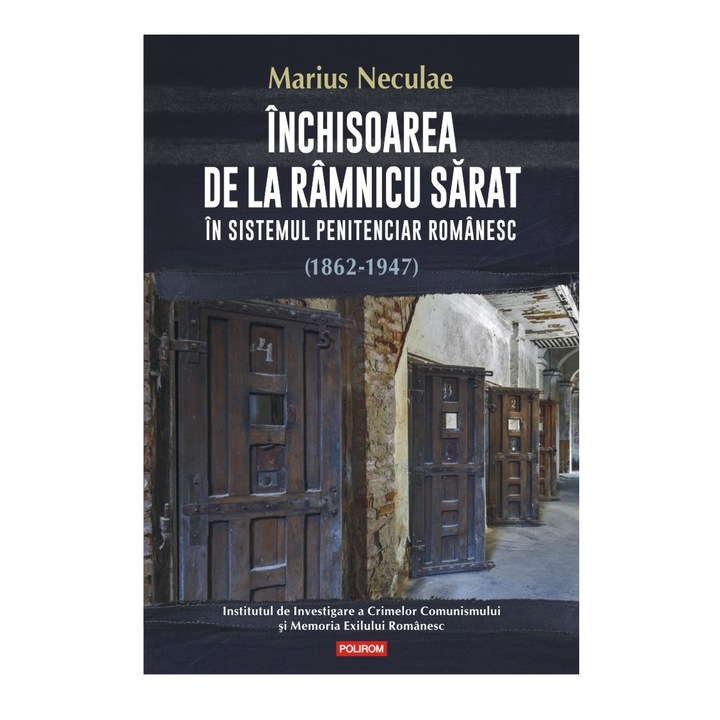 Inchisoarea de la Ramnicu Sarat in sistemul penitenciar romanesc (1862-1947) - Marius Neculae