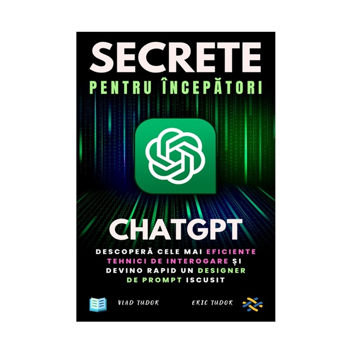 ChatGPT - Secrete pentru incepatori, Fii de 10 ori mai eficient, ebook, pdf, Vlad Tudor, Eric Tudor