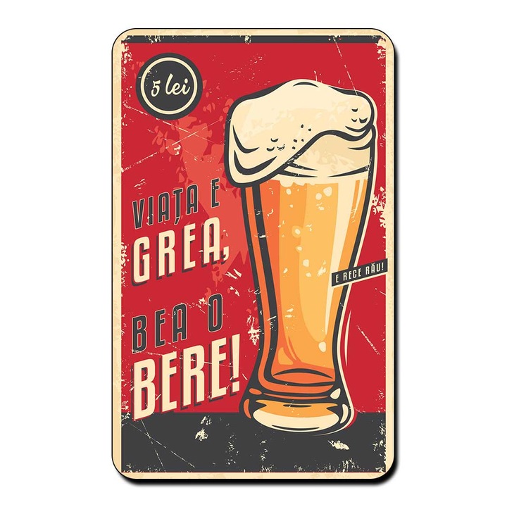 Magnet decorativ, Viata e grea bea o bere, 5x8cm