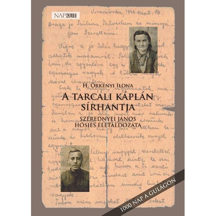 A tarcali káplán sírhantja - Szerednyei János hősies életáldozata / 1000 nap a Gulágon