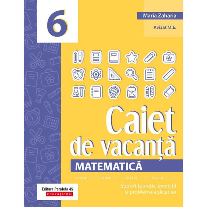 Matematica. Caiet de vacanta. Suport teoretic, exercitii si probleme aplicative. Clasa a VI-a - Maria Zaharia