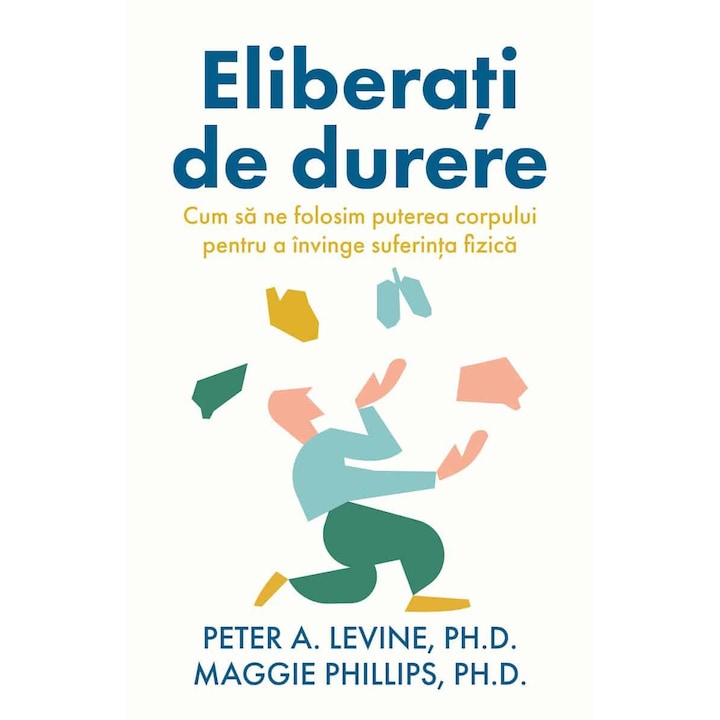 Eliberati De Durere - Peter A. Levine, Maggie Phillips
