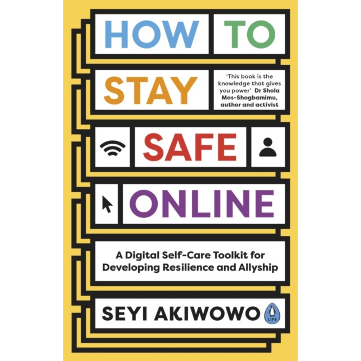 How To Stay Safe Online: A Digital Self-care Toolkit For Developing Resilience And Allyship - Seyi Akiwowo