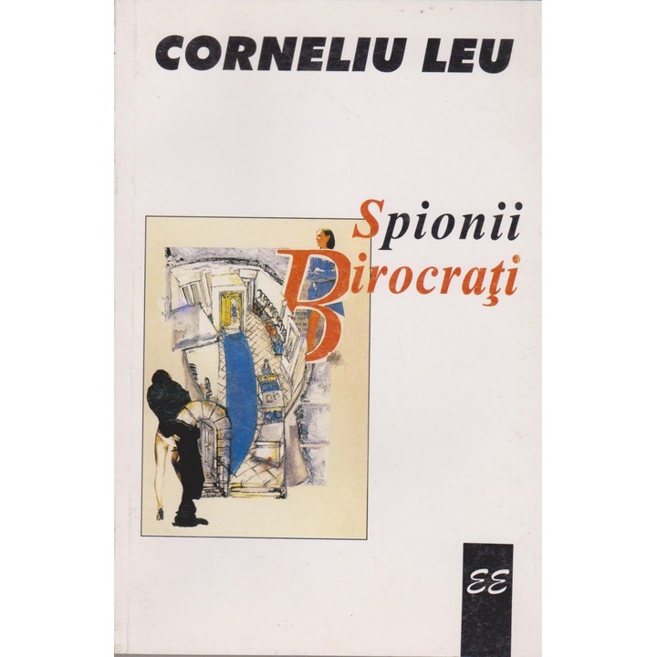 Spionii birocrati - Corneliu Leu