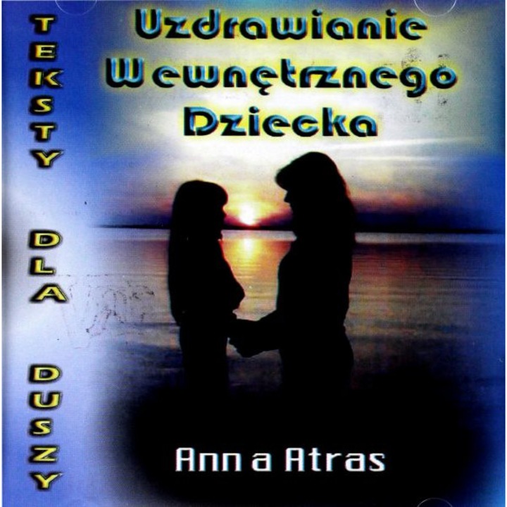 Uzdrawianie Wewnętrznego Dziecka - A.Atras [CD]