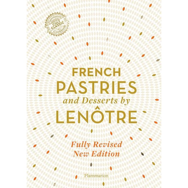 French Pastries and Desserts by Lenotre Teams of Chefs at Lenotre