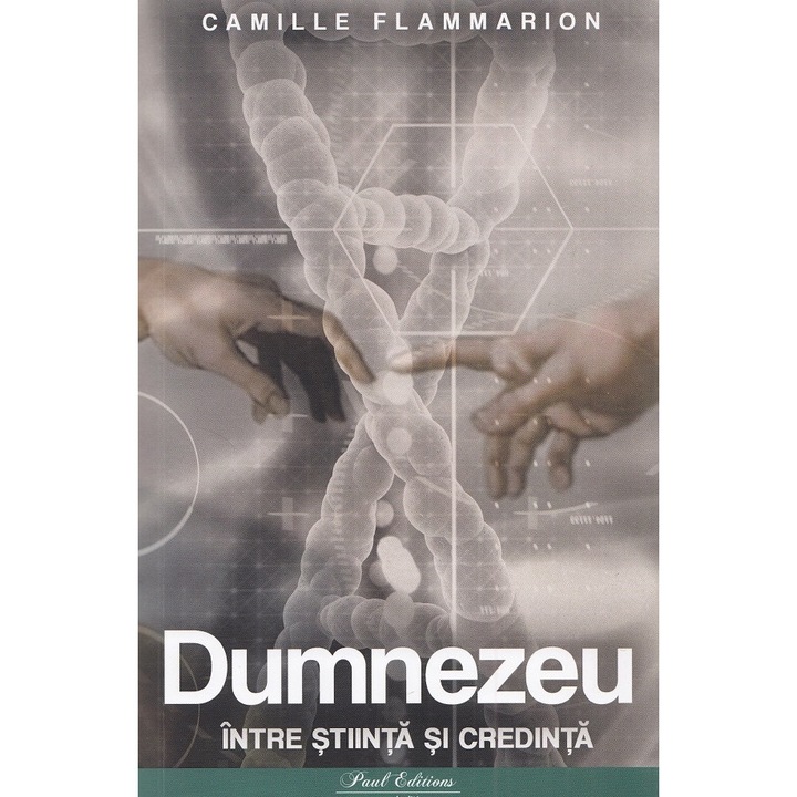 Dumnezeu Intre Stiinta Si Credinta - Camille Flammarion