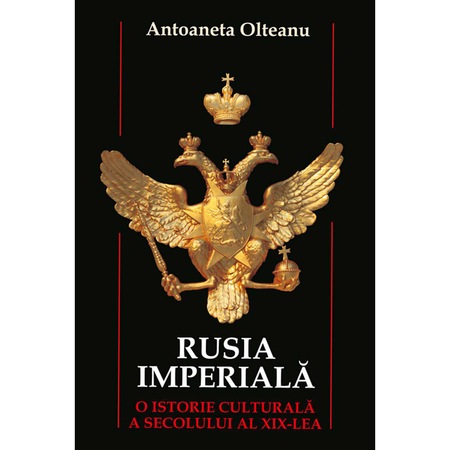Rusia Imperiala O Istorie Culturala Antoaneta Olteanu Emag Ro