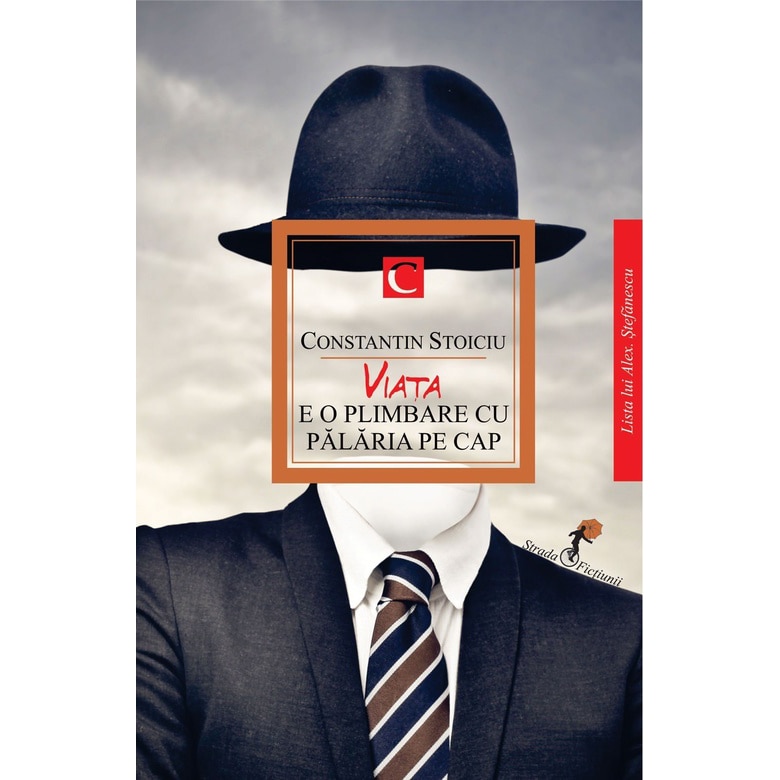 Viata e o plimbare cu palaria pe cap - Constantin Stoiciu