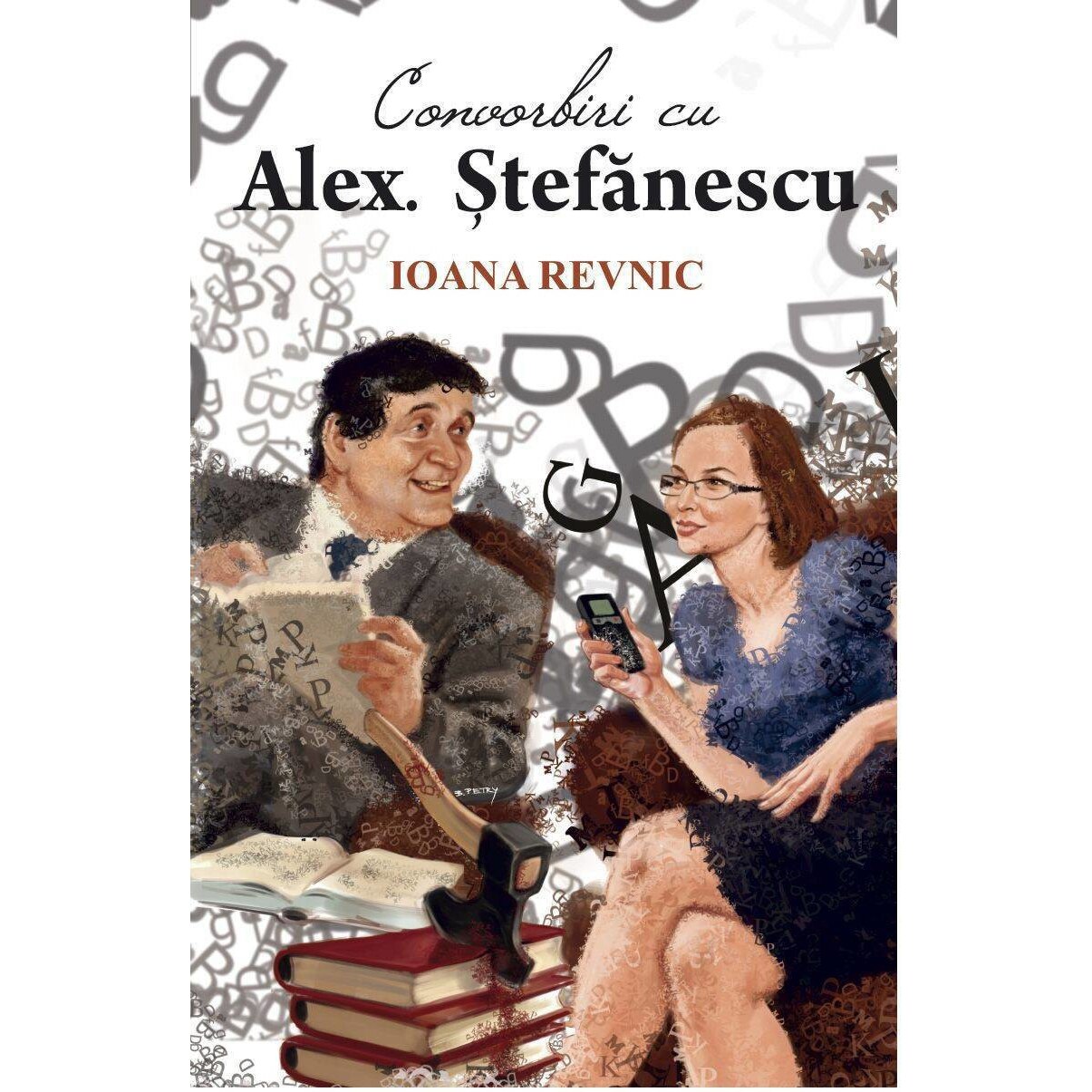Convorbiri cu Alex Stefanescu - Ioana Revnic