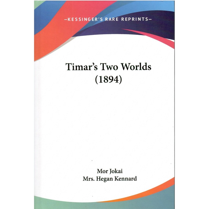 Jókai Mór: Timar's Two Worlds (Kessinger's Rare Reprints)