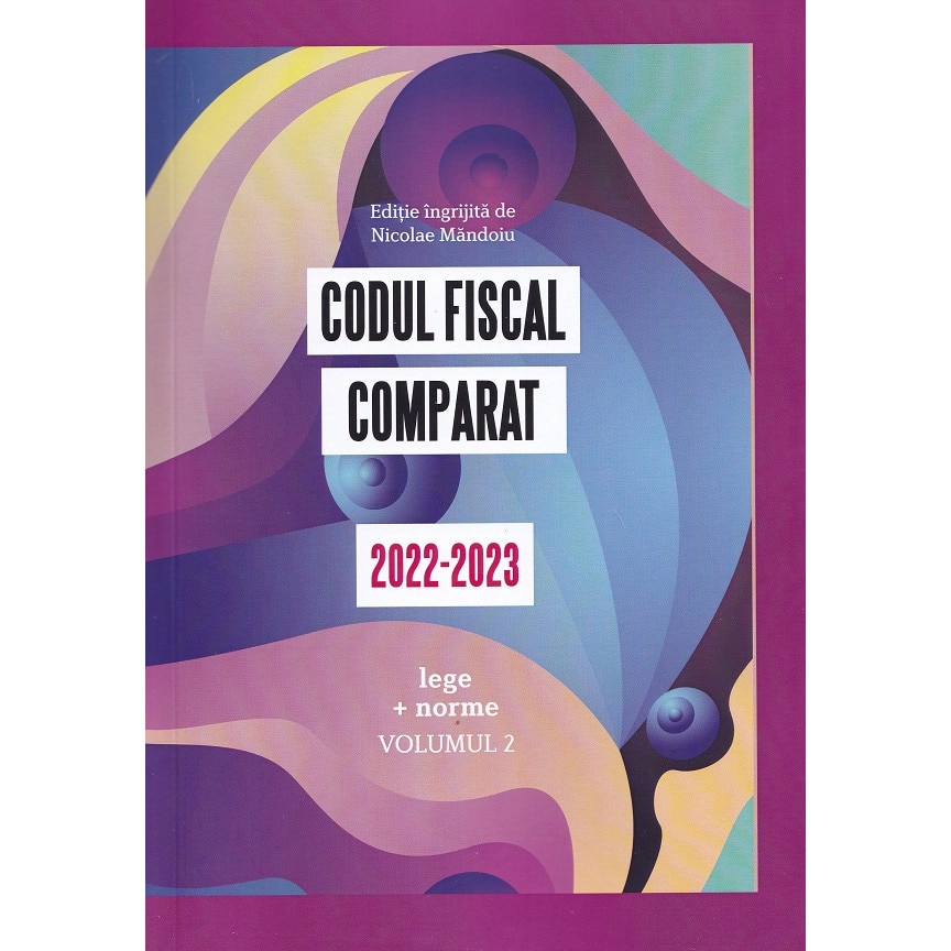 Set 3 vol. codul fiscal comparat 20222023 (lege + norme) nicolae